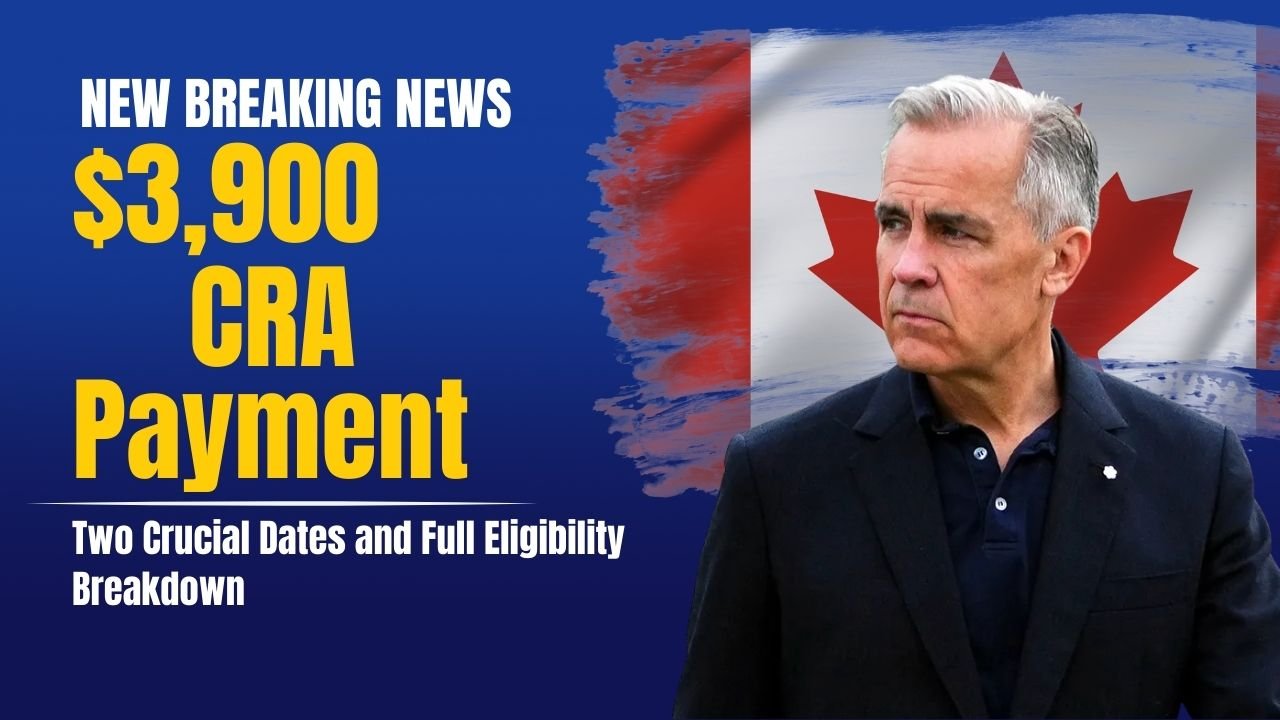 $3,900 CRA Payment for 2025: Two Crucial Dates and Full Eligibility Breakdown
