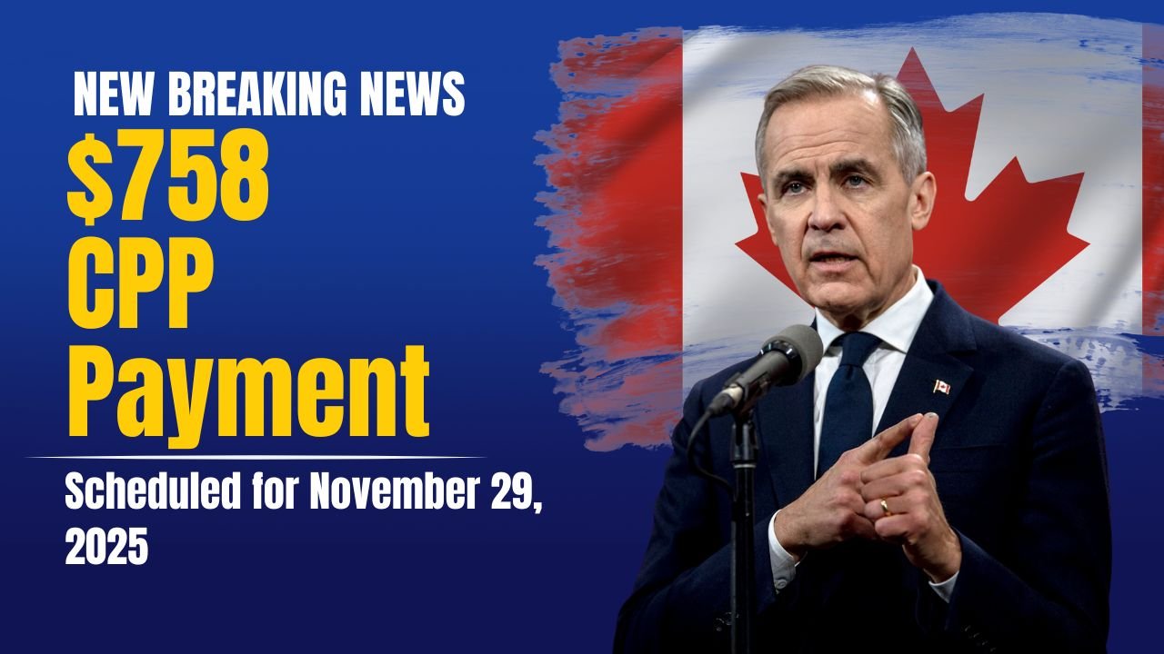 $758 CPP Payment Scheduled for November 29, 2025 — What Canadians Should Know