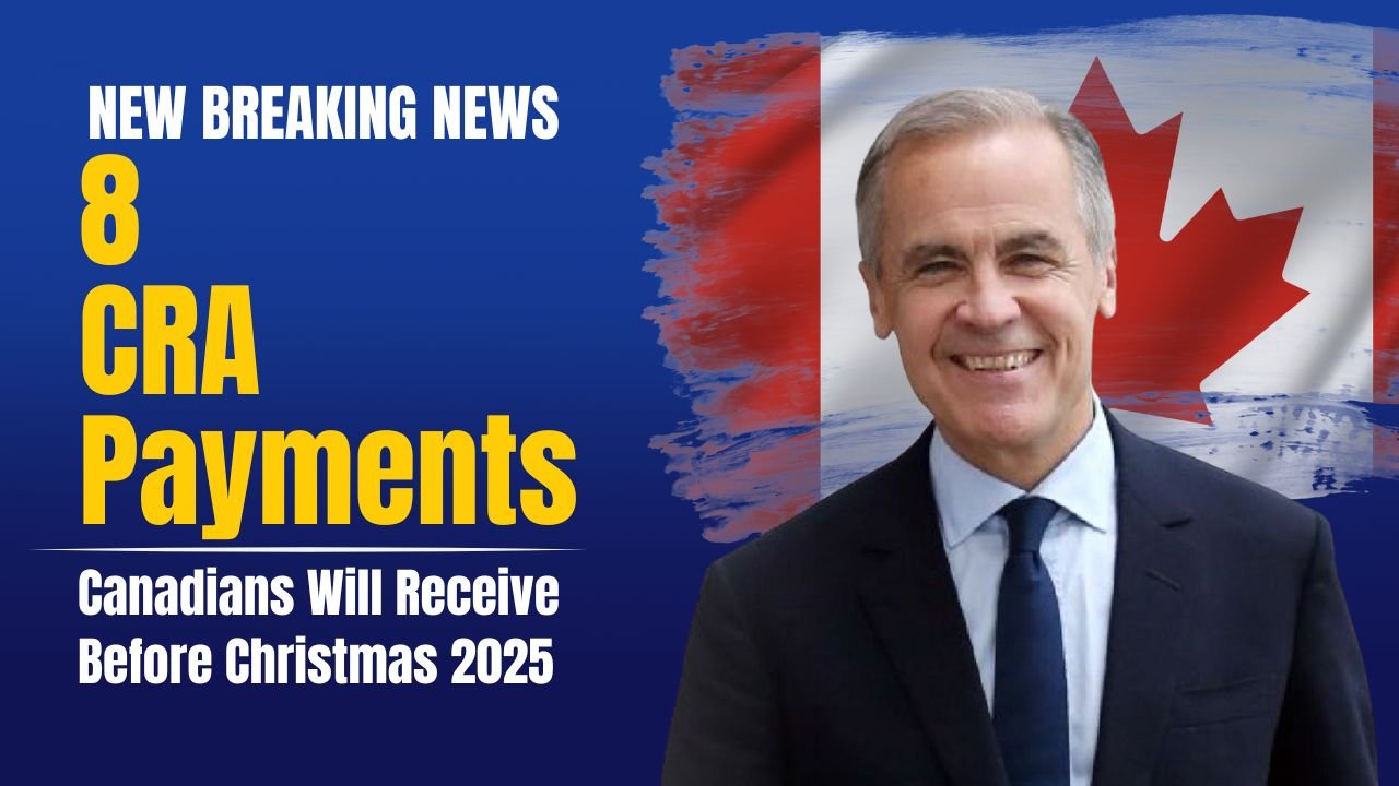 8 CRA Payments Canadians Will Receive Before Christmas 2025