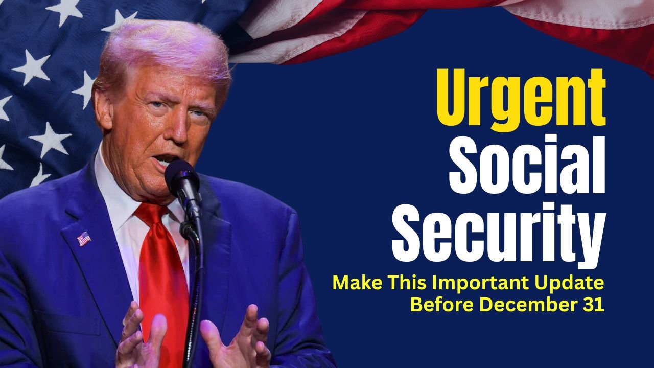 Urgent Social Security Reminder — Make This Important Update Before December 31