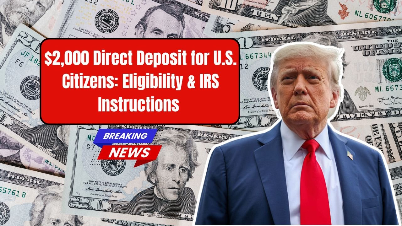 $2,000 Direct Deposit for U.S. Citizens: Eligibility, Payment Dates, and IRS Instructions